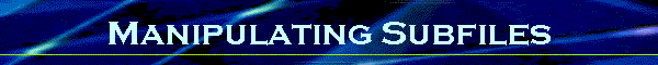Manipulating Subfiles